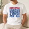 Top Pretty Freedom Democracy Tolerance Justice For All t shirt in white, crew neck, short sleeves