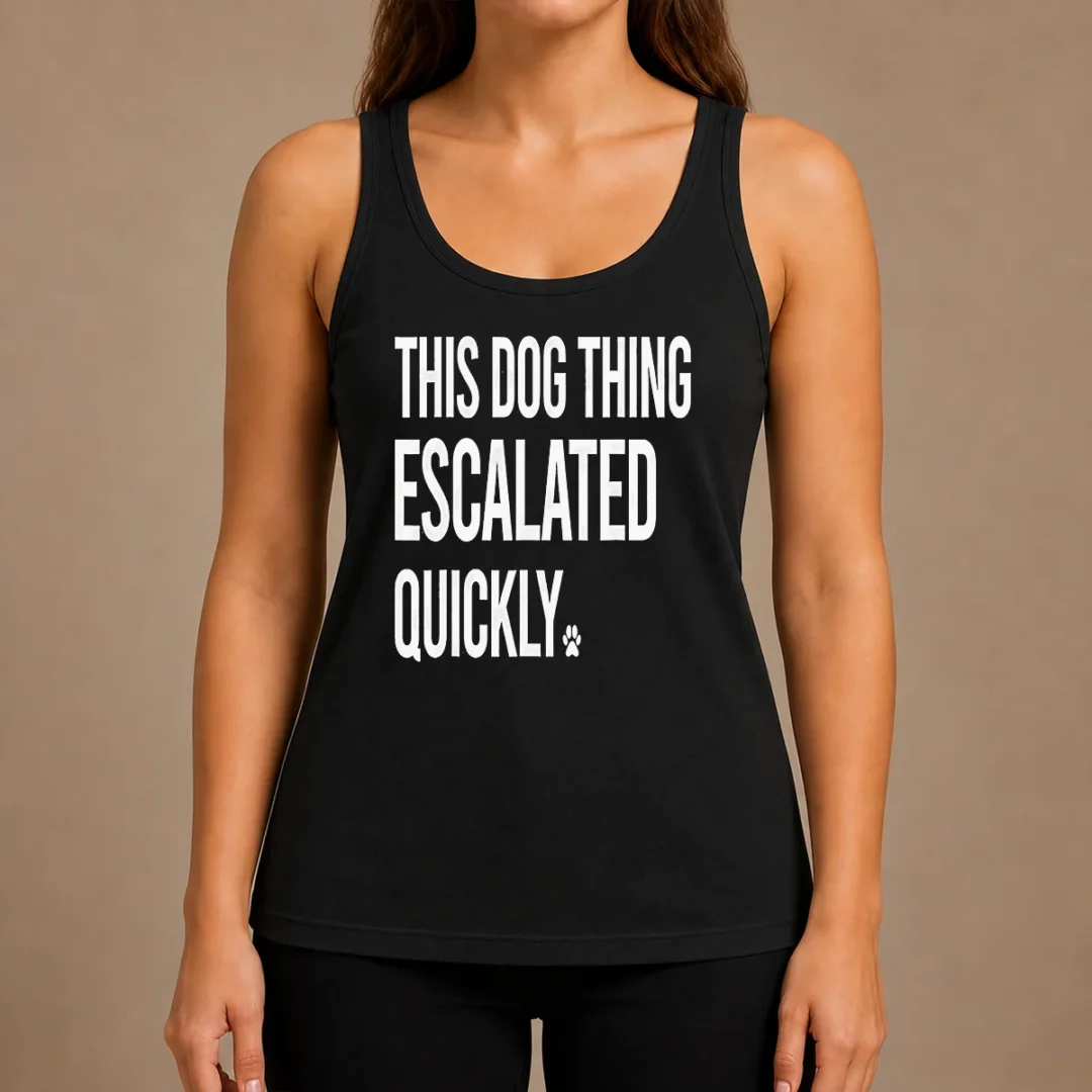 top-pretty-this-dog-thing-escalated-quickly-tank-top Top Pretty This Dog Thing Escalated Quickly Tank Top
