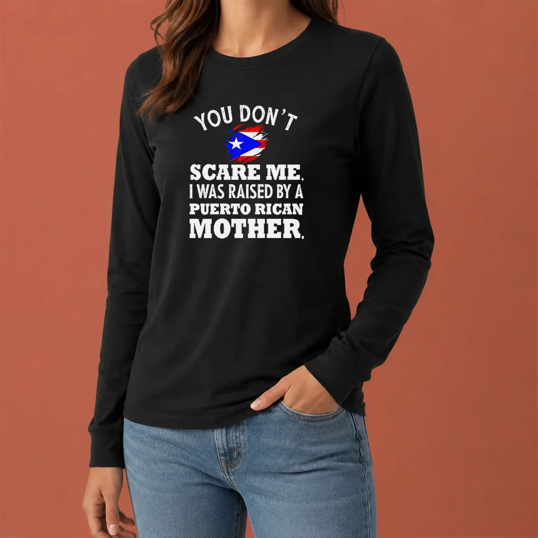 top-puerto-rican-mother-you-don-t-scare-me-i-was-raised-by-a-puerto-rican-mother-long-sleeve-shirt Top Puerto Rican Mother You Don'T Scare Me I Was Raised By A Puerto Rican Mother Long Sleeve Shirt