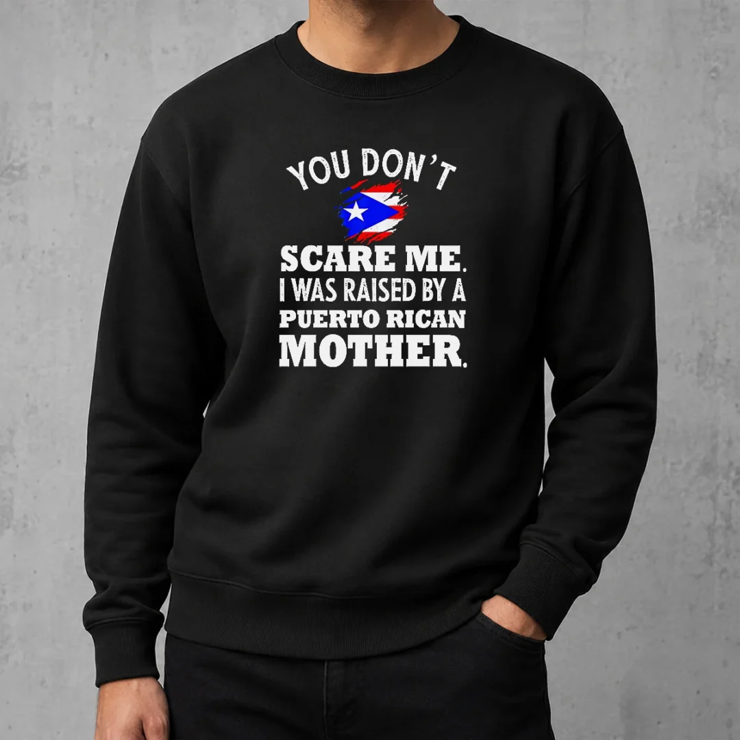 top-puerto-rican-mother-you-don-t-scare-me-i-was-raised-by-a-puerto-rican-mother-sweater Top Puerto Rican Mother You Don'T Scare Me I Was Raised By A Puerto Rican Mother Sweater