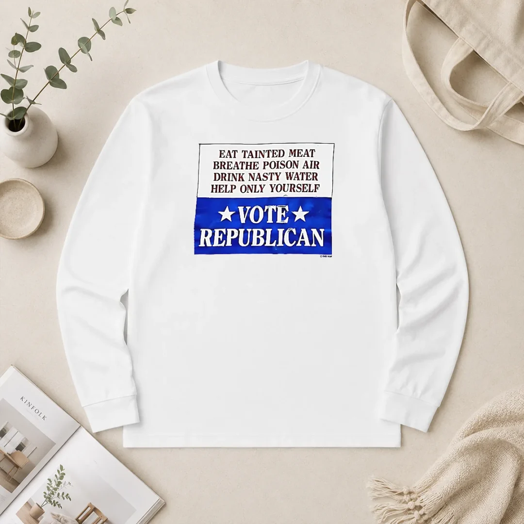 Top Republican Party Political Satire Eat Tainted Meat Breathe Poison Air Vote Long Sleeve Shirt Top Republican Party Political Satire Eat Tainted Meat Breathe Poison Air Vote Long Sleeve Shirt