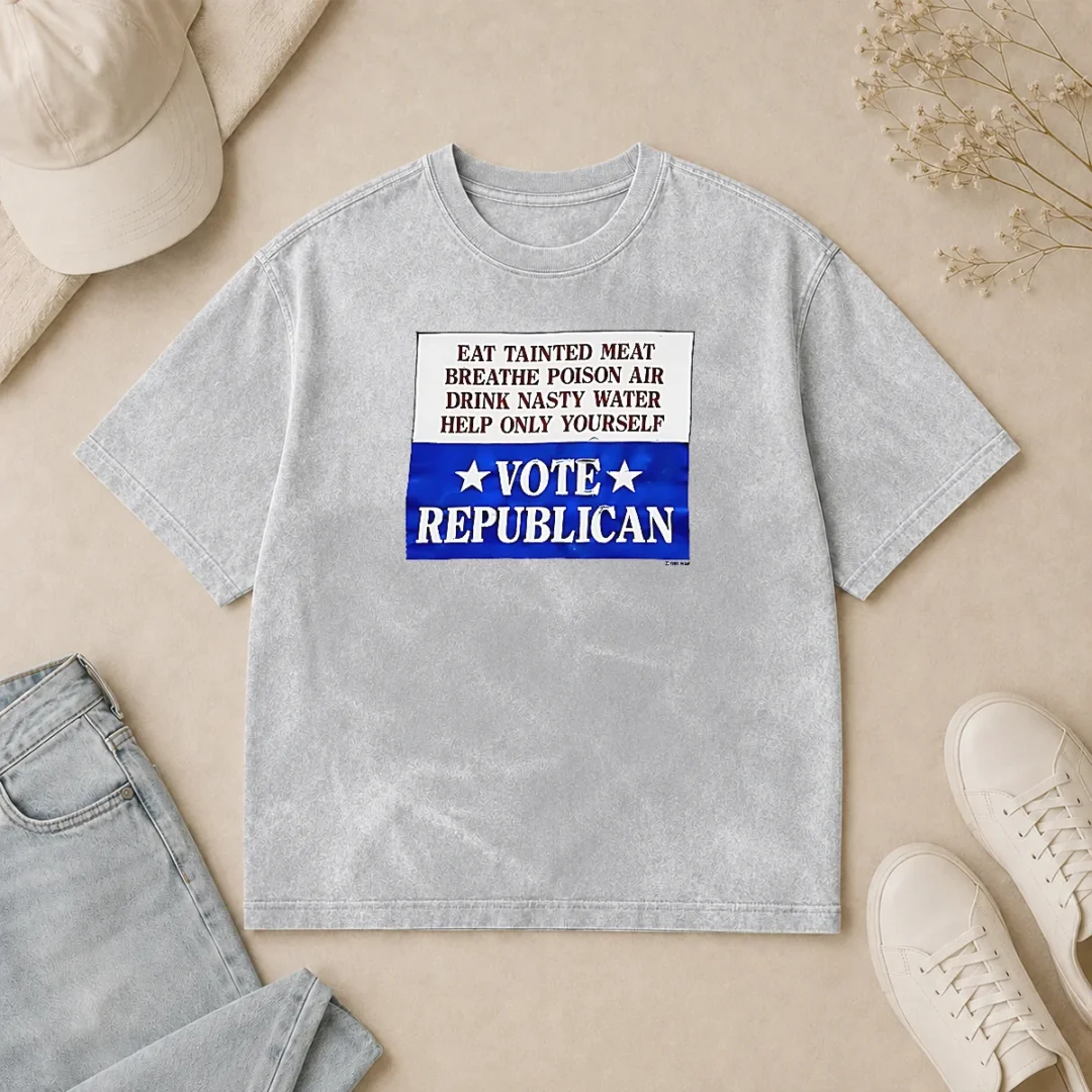 Top Republican Party Political Satire Eat Tainted Meat Breathe Poison Air Vote Washed T Shirt Top Republican Party Political Satire Eat Tainted Meat Breathe Poison Air Vote Washed T-Shirt