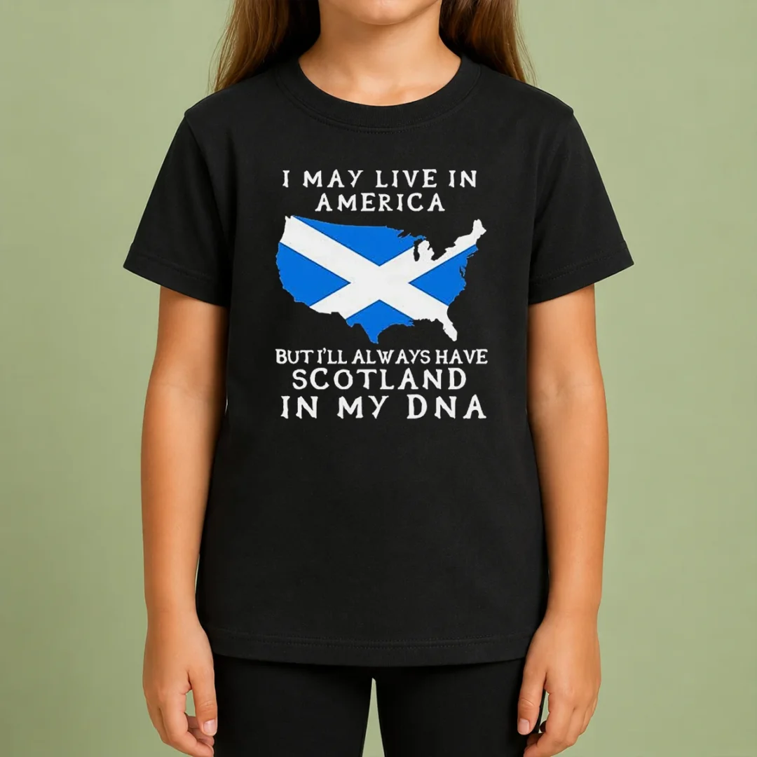 Top Scottish Heritage Apparel I May Live In America But I Will Always Have Scotland In My DNA Kids T Shirt Top Scottish Heritage Apparel I May Live In America But I Will Always Have Scotland In My DNA Kids T-Shirt