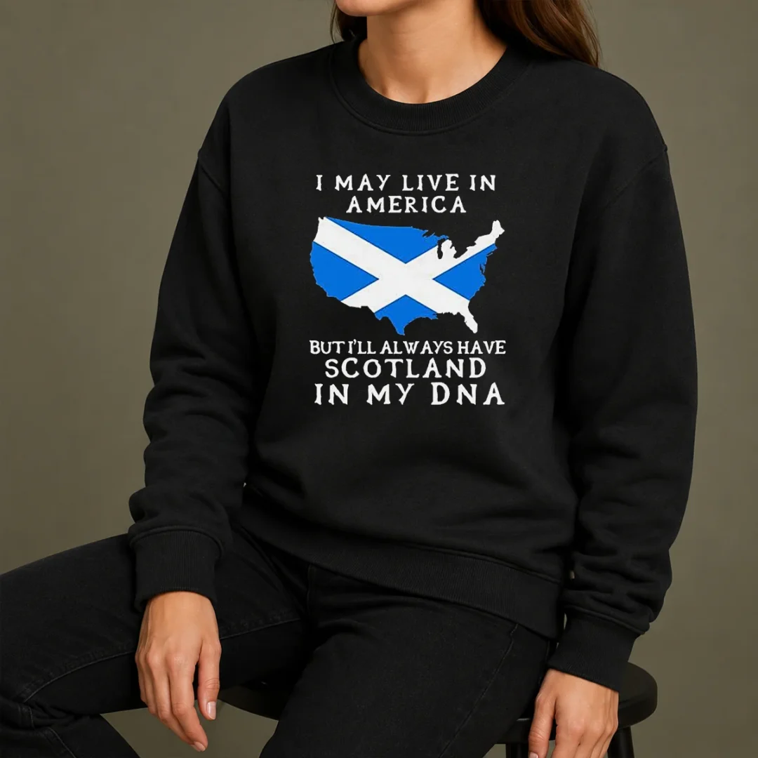 Top Scottish Heritage Apparel I May Live In America But I Will Always Have Scotland In My DNA Sweater Top Scottish Heritage Apparel I May Live In America But I Will Always Have Scotland In My DNA Sweater