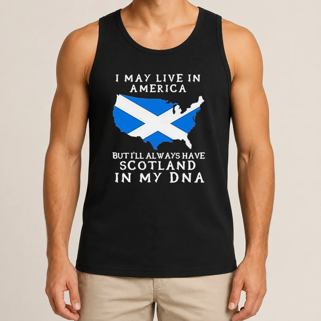 Top Scottish Heritage Apparel I May Live In America But I Will Always Have Scotland In My DNA Tank Top Top Scottish Heritage Apparel I May Live In America But I Will Always Have Scotland In My DNA Tank Top