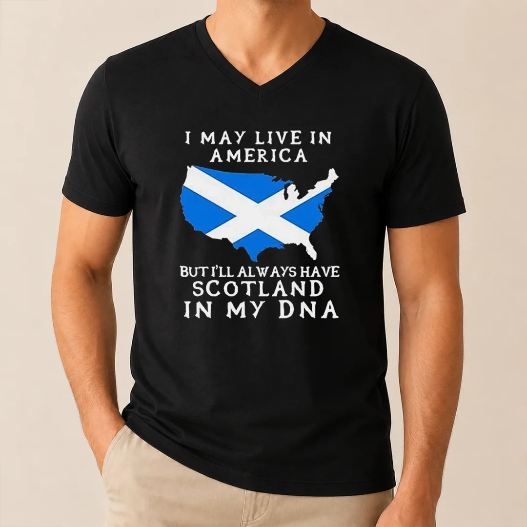 Top Scottish Heritage Apparel I May Live In America But I Will Always Have Scotland In My DNA V Neck Shirt Top Scottish Heritage Apparel I May Live In America But I Will Always Have Scotland In My DNA V-Neck Shirt