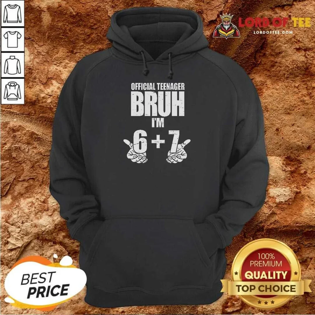 Top Teenager Bruh I'M 6 Plus 7 67 Meme Hoodie hoodie optimized Top Teenager Bruh I'M 6 Plus 7 67 Meme Hoodie