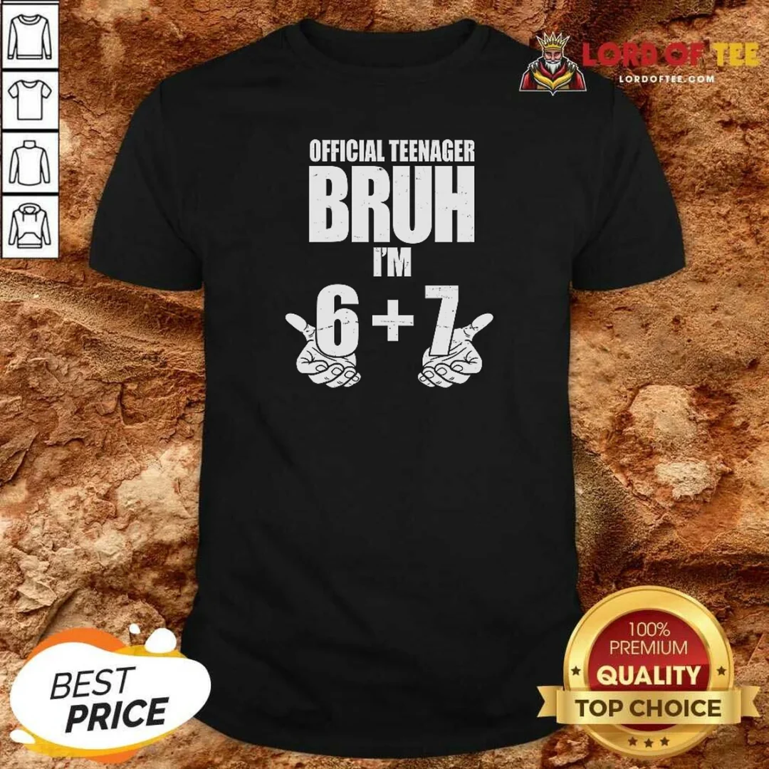 Top Teenager Bruh I'M 6 Plus 7 67 Meme shirt optimized Top Teenager Bruh I'M 6 Plus 7 67 Meme