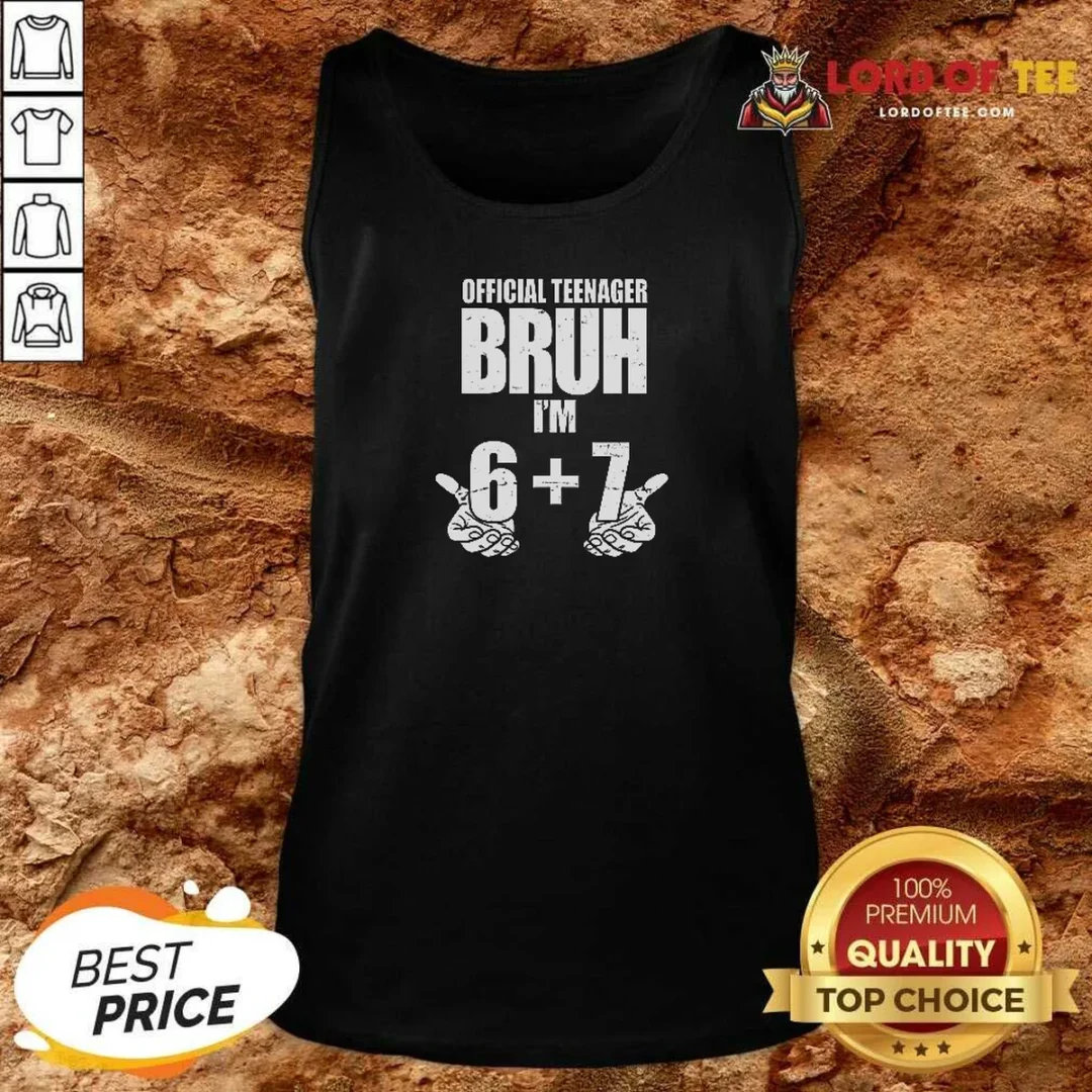 Top Teenager Bruh I'M 6 Plus 7 67 Meme Tank Top tank top optimized Top Teenager Bruh I'M 6 Plus 7 67 Meme Tank Top