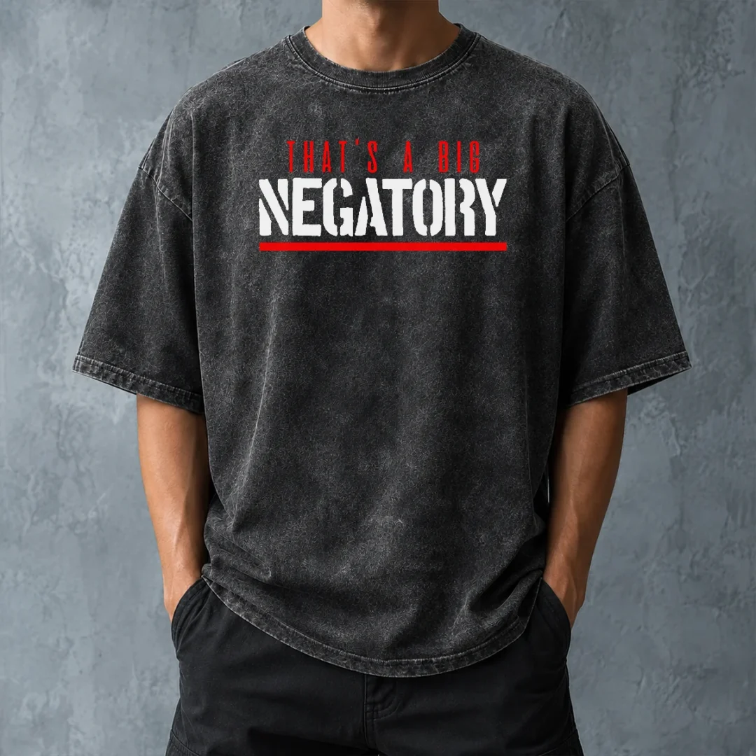 top-that-s-a-big-negatory-washed-t-shirt-washed-tshirt Top That'S A Big Negatory Washed T-Shirt