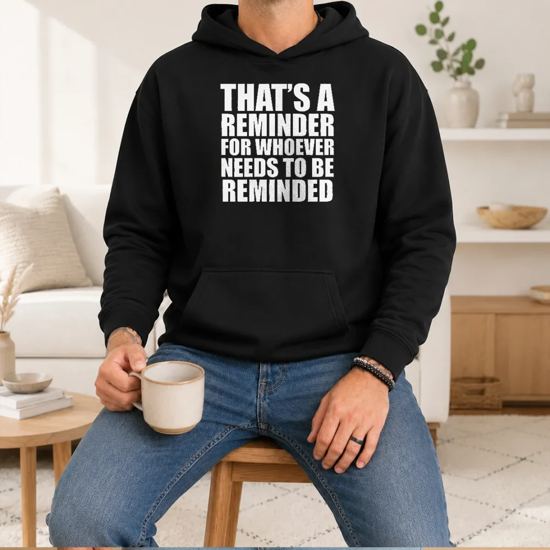 top-thats-a-reminder-for-whoever-needs-to-be-reminded-bold-statement-quote-hoodie Top Thats A Reminder For Whoever Needs To Be Reminded Bold Statement Quote Hoodie