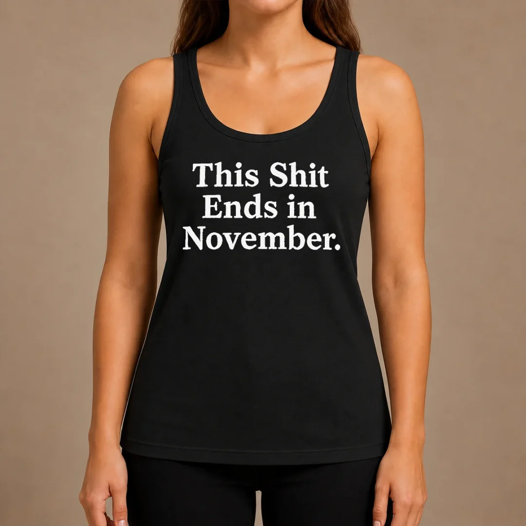 top-this-shit-ends-in-november-political-slogan-tank-top Top This Shit Ends In November Political Slogan Tank Top