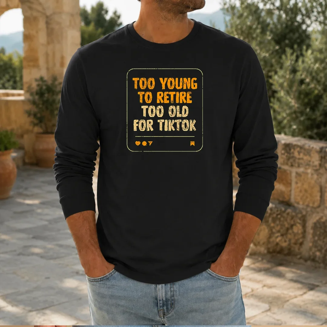 top-too-old-for-tiktok-long-sleeve-shirt Top Too Old For Tiktok Long Sleeve Shirt