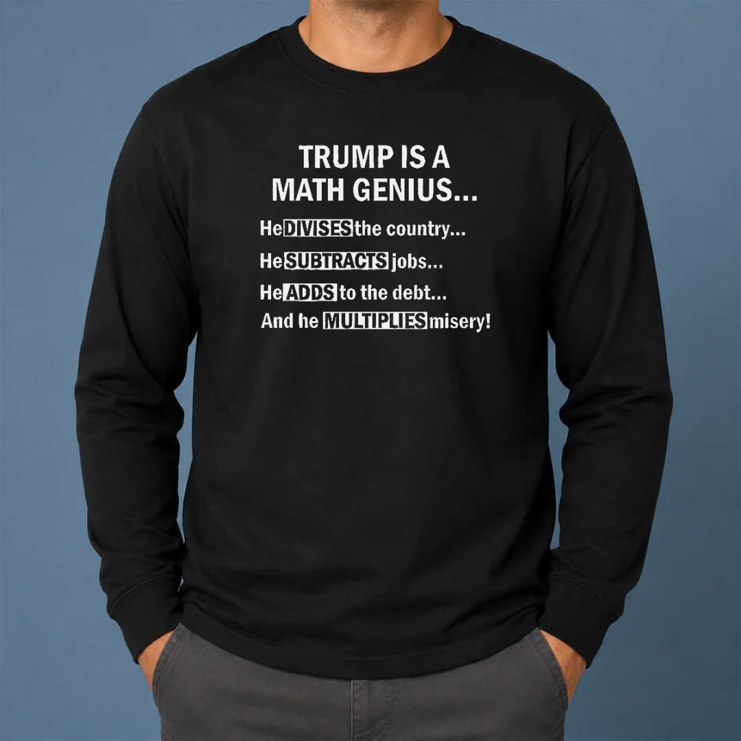 Top Trump Is A Math Genius Divides Subtracts Adds And Multiplies Political Satire Long Sleeve Shirt Top Trump Is A Math Genius Divides Subtracts Adds And Multiplies Political Satire Long Sleeve Shirt