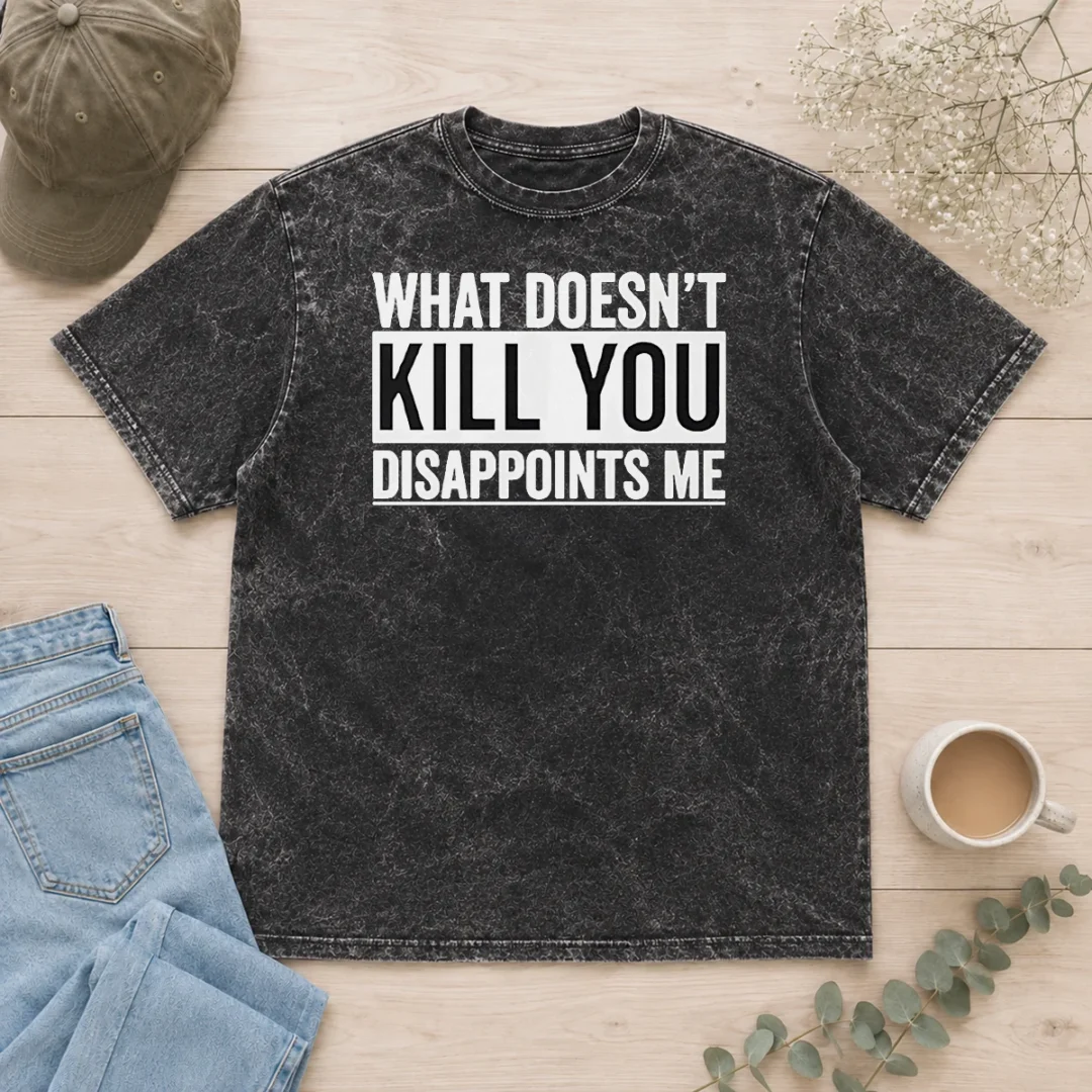 top-what-doesn-t-kill-you-disappoints-me-washed-t-shirt Top What Doesn'T Kill You Disappoints Me Washed T-Shirt