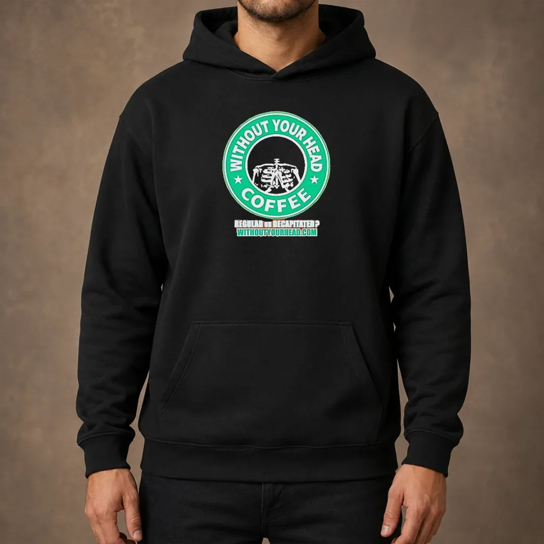 top-without-your-head-coffee-regular-or-decapitated-skeleton-hoodie Top Without Your Head Coffee Regular Or Decapitated Skeleton Hoodie