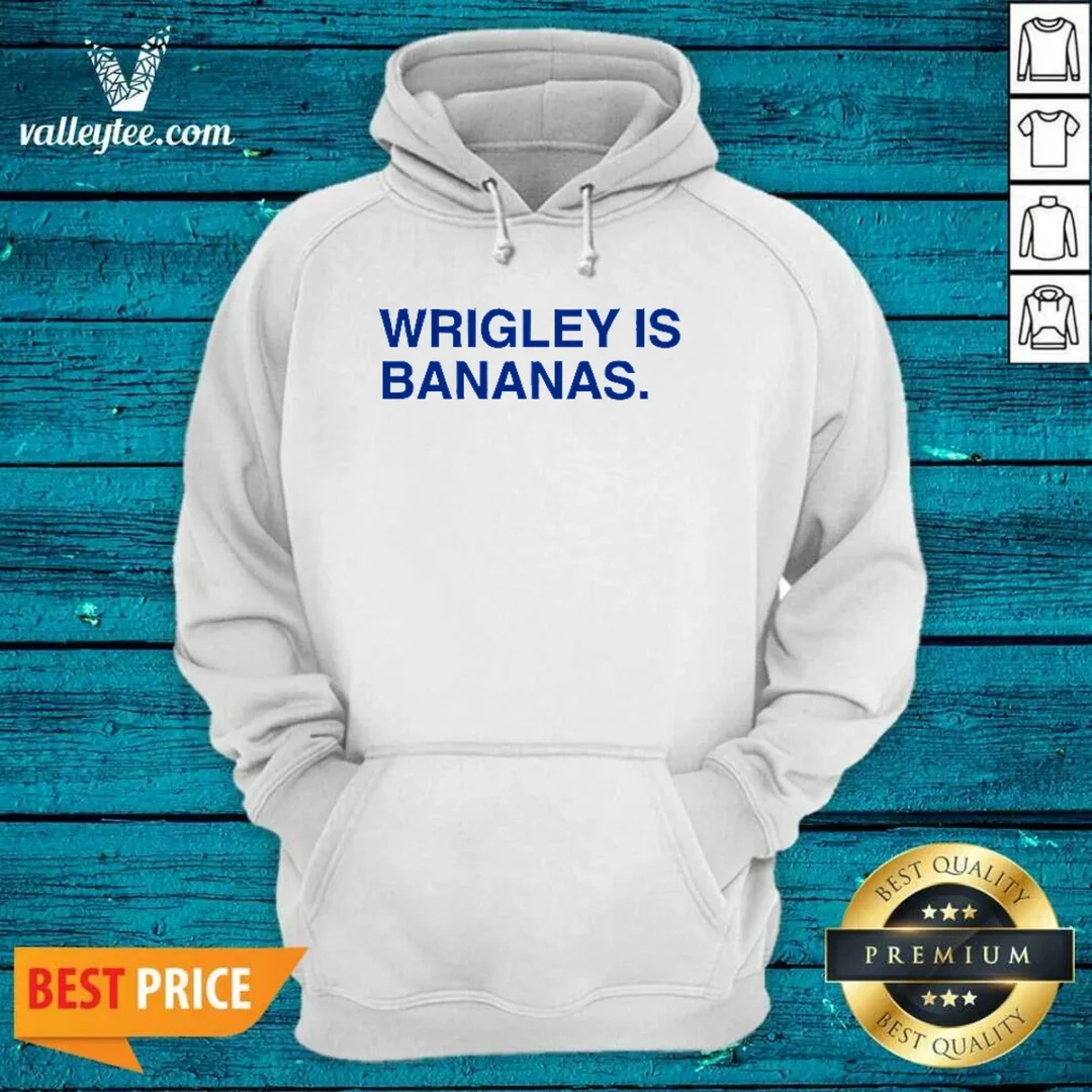 top-wrigley-is-bananas-hoodie Top Wrigley Is Bananas Hoodie