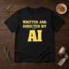 Top Written And Directed By AI Bold Text t shirt in black with bold white lettering on front