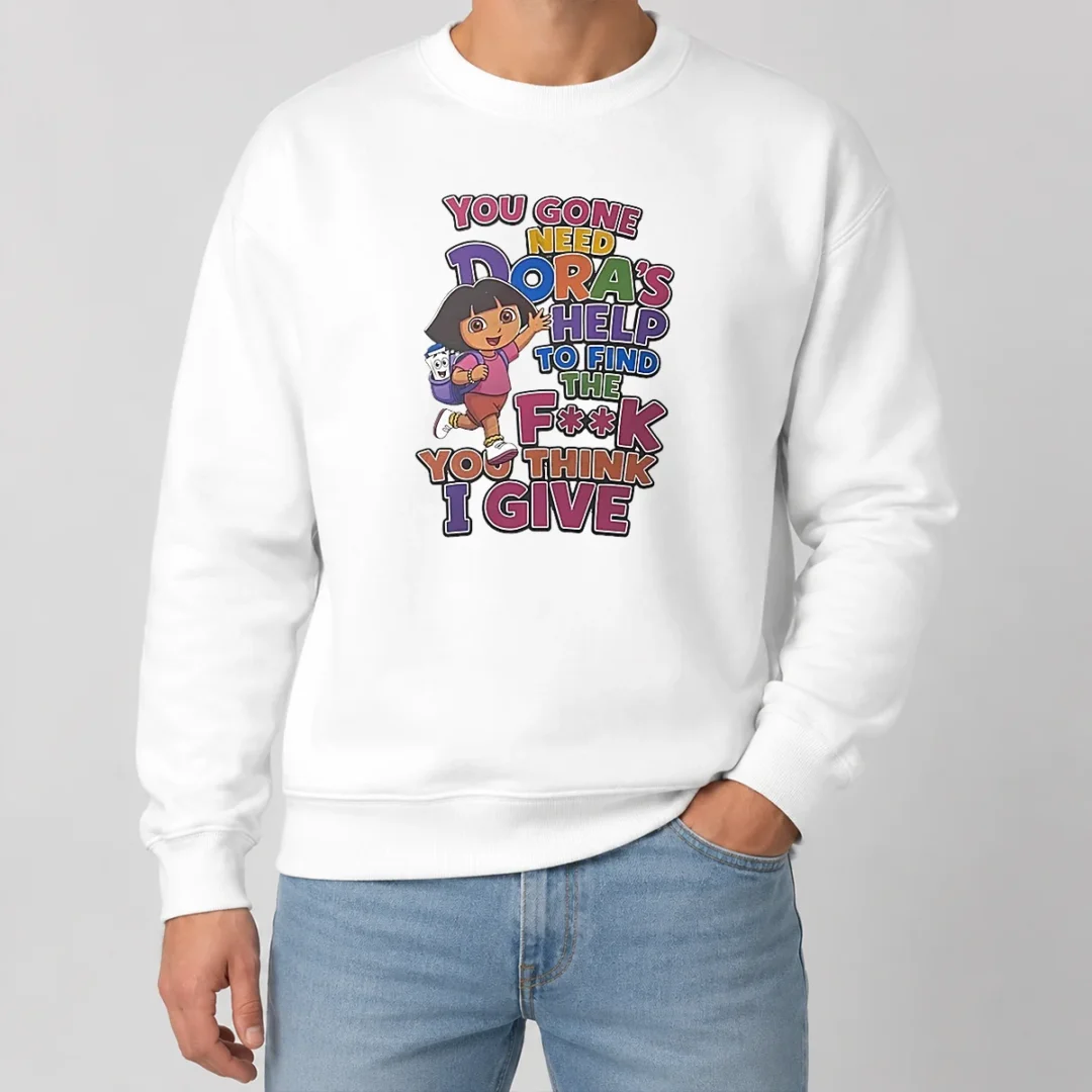 Top You Gone Need Dora'S Help To Find The F You Think I Give Sweater Top You Gone Need Dora'S Help To Find The F You Think I Give Sweater