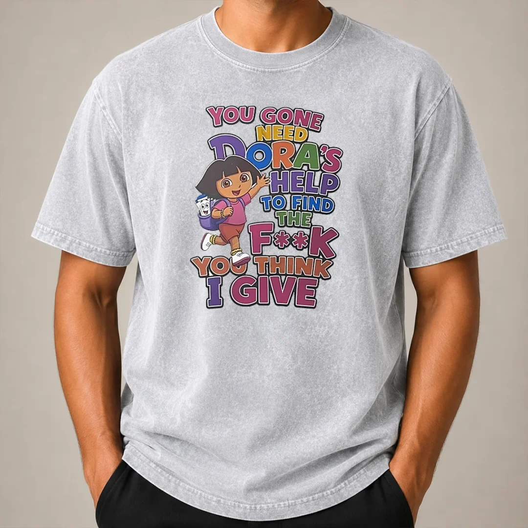 Top You Gone Need Dora'S Help To Find The F You Think I Give Washed T Shirt Top You Gone Need Dora'S Help To Find The F You Think I Give Washed T-Shirt