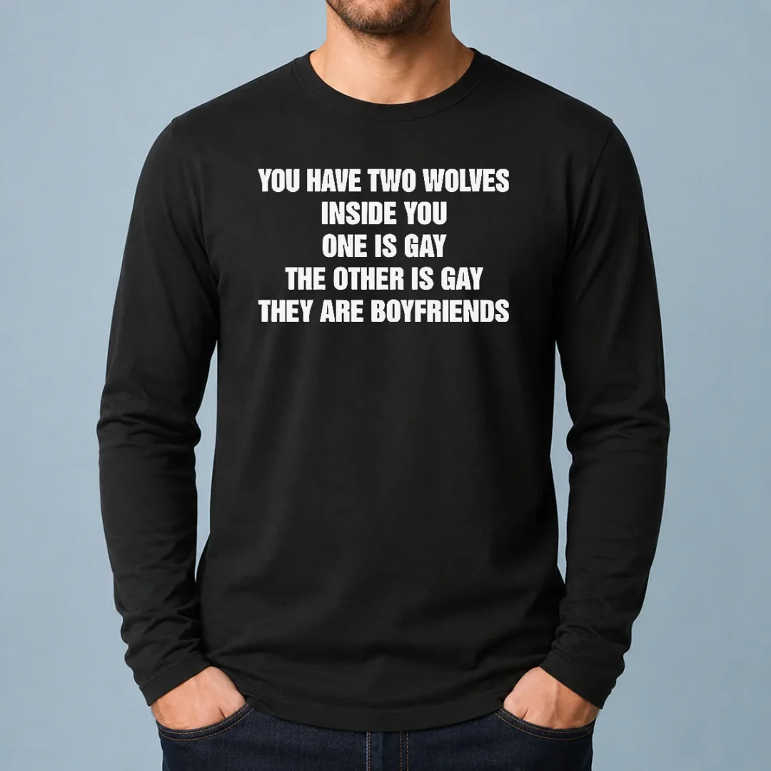 top-you-have-two-wolves-inside-you-one-is-gay-the-other-is-gay-they-are-boyfriends-text-long-sleeve-shirt Top You Have Two Wolves Inside You One Is Gay The Other Is Gay They Are Boyfriends Text Long Sleeve Shirt