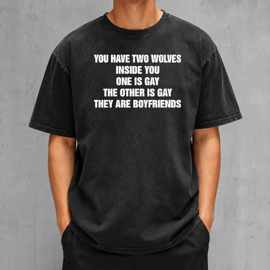 top-you-have-two-wolves-inside-you-one-is-gay-the-other-is-gay-they-are-boyfriends-text-washed-t-shirt Top You Have Two Wolves Inside You One Is Gay The Other Is Gay They Are Boyfriends Text on a soft washed t shirt in light gray