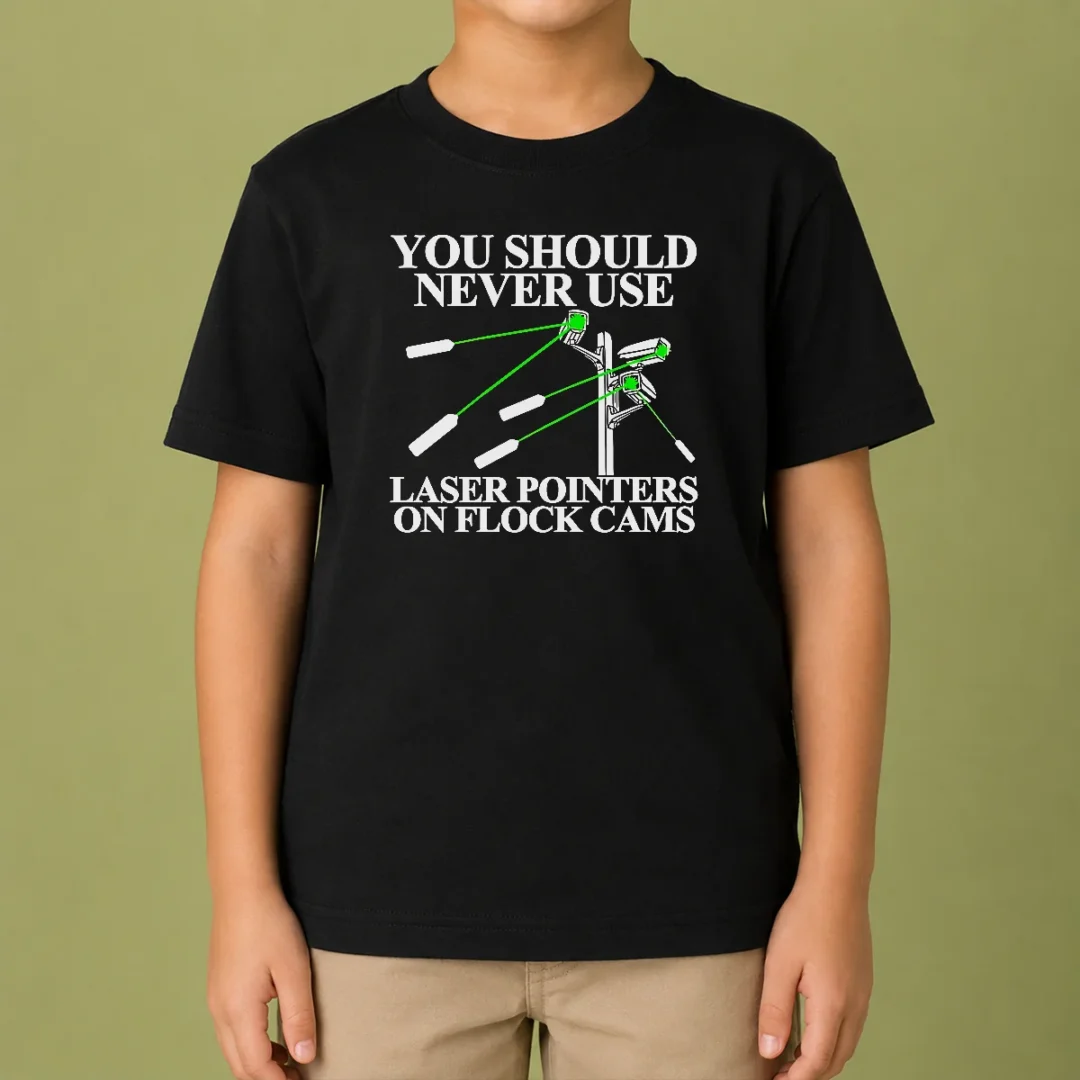 top-you-should-never-use-laser-pointers-on-flock-cams-surveillance-kids-t-shirt Top You Should Never Use Laser Pointers On Flock Cams Surveillance Kids T-Shirt
