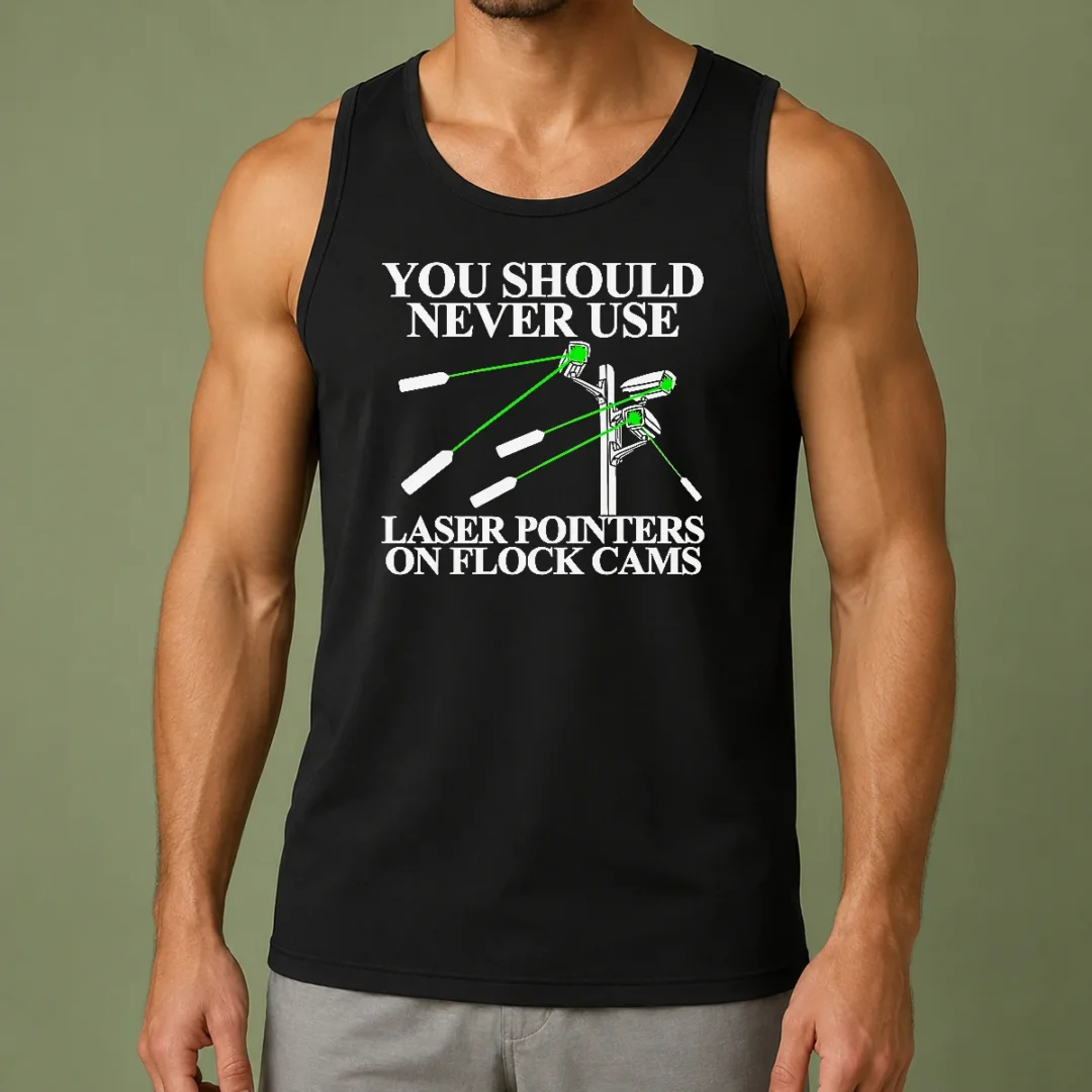top-you-should-never-use-laser-pointers-on-flock-cams-surveillance-tank-top Top You Should Never Use Laser Pointers On Flock Cams Surveillance tank top with bold graphic text, sleeveless casual wear