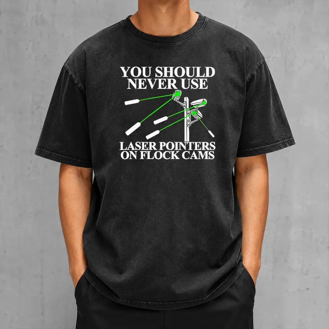top-you-should-never-use-laser-pointers-on-flock-cams-surveillance-washed-t-shirt Top You Should Never Use Laser Pointers On Flock Cams Surveillance Washed T-Shirt