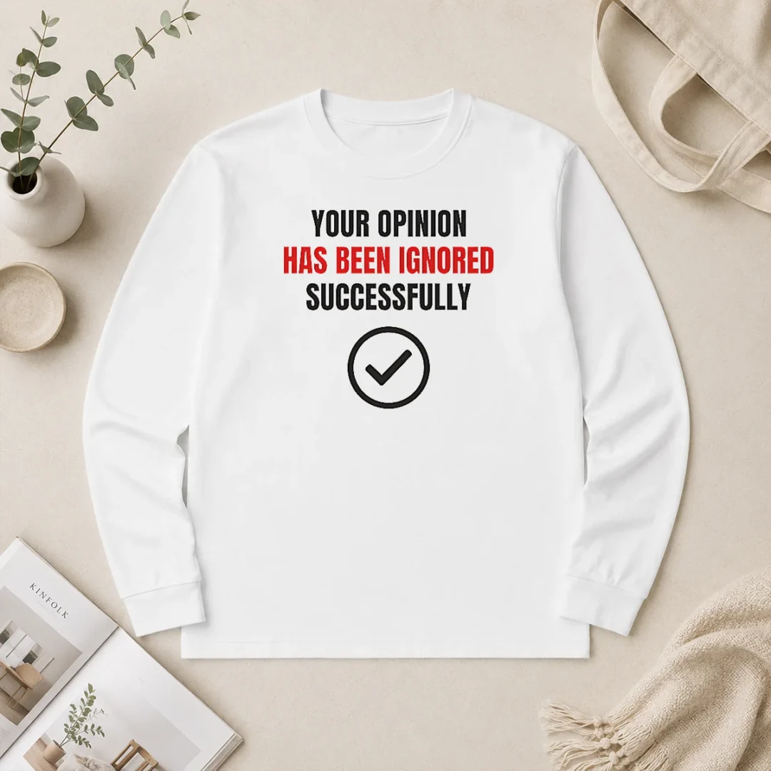 Top Your Opinion Has Been Ignored Successfully Long Sleeve Shirt Top Your Opinion Has Been Ignored Successfully Long Sleeve Shirt