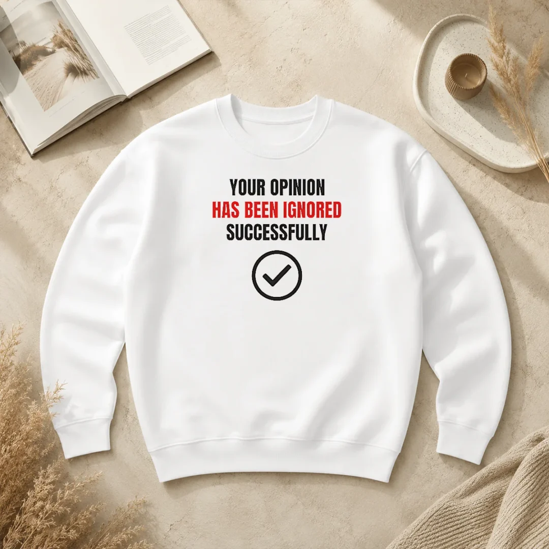 Top Your Opinion Has Been Ignored Successfully Sweater Top Your Opinion Has Been Ignored Successfully Sweater