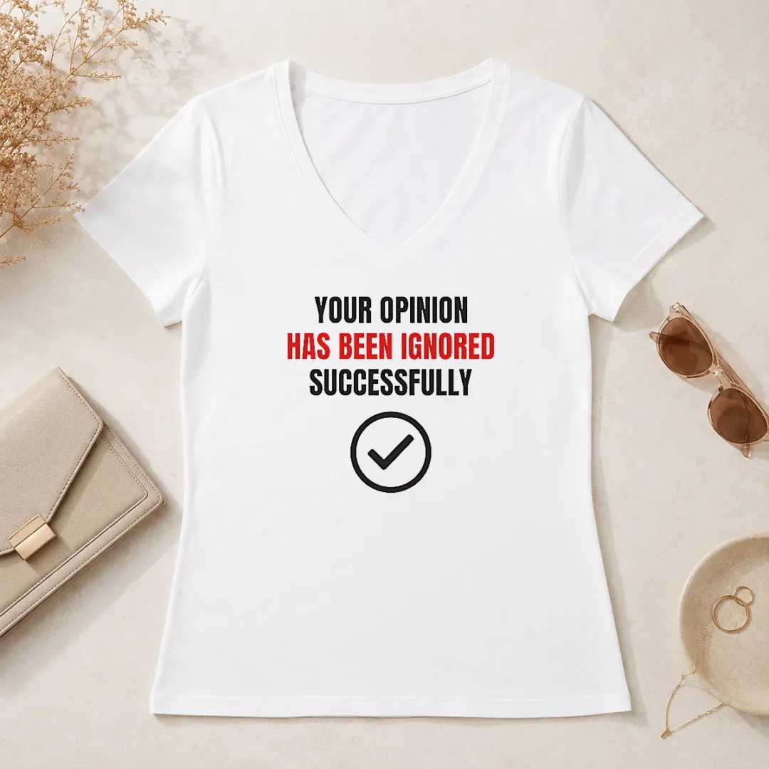 Top Your Opinion Has Been Ignored Successfully V Neck Shirt Top Your Opinion Has Been Ignored Successfully V-Neck Shirt