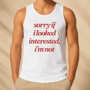 Nice Original Sorry If I Looked Interested I'M Not Tank Top
