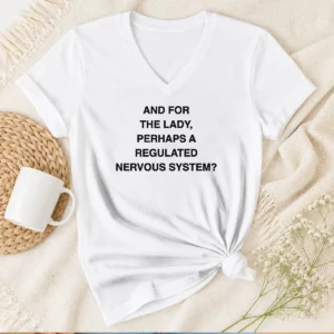 Happy Hot And For The Lady Perhaps A Regulated Nervous System Text printed on a women's black V neck shirt