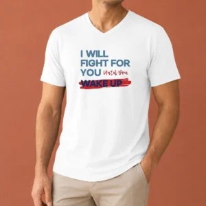 Awesome I Will Fight For You Until You Wake Up Political Movement V Neck Shirt in black with bold white text