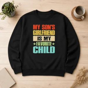 Funny Nice My Son'S Girlfriend Is My Favorite Child Sweater