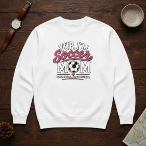 Funny Yup I'M A Soccer Mom Loud Proud Always There Sweater