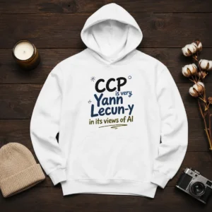 Awesome CCP Is Very Yann Lecun Y In Its Views Of AI Hoodie
