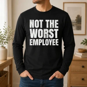 Hot Not The Worst Employee Work Long Sleeve Shirt