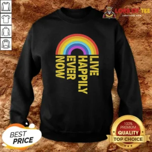 Original Live Happily Ever Now Rainbow Sweatshirt