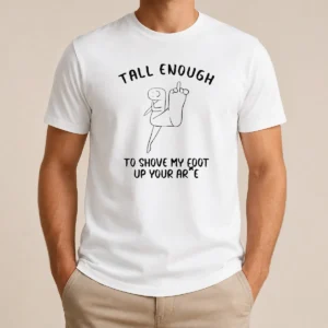 Awesome Tall Enough To Shove My Foot Up Your Arse Funny Rude Cartoon Stick Figure