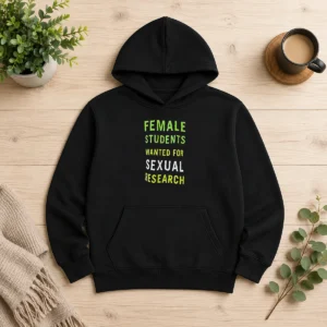 Nice Pretty Female Students Wanted For Sexual Research Hoodie