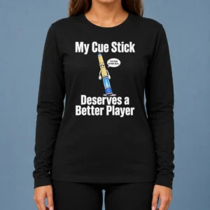Premium My Cue Stick Deserves A Better Player Long Sleeve Shirt