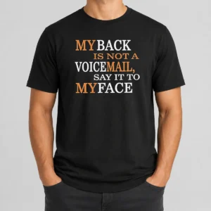 Awesome My Back Is Not A Voicemail Say It To My Face