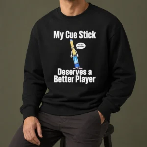 Premium My Cue Stick Deserves A Better Player Sweater