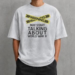 Top Good Warning May Start Talking About World War II Washed T Shirt in soft washed cotton fabric