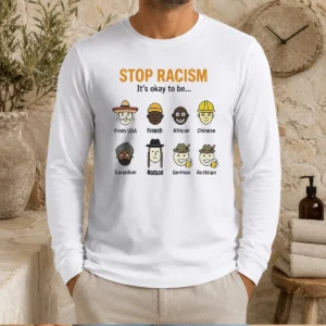 Good Stop Racism It'S Okay To Be From USA French African Chinese Canadian Nomad German Austrian long sleeve shirt front view