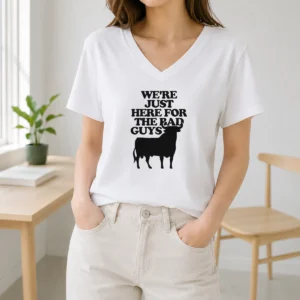 Good Original Bull We Are Just Here For The Bad Guys V-Neck Shirt
