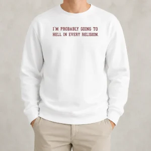 Good Im Probably Going To Hell In Every Religion Sweater
