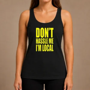 Awesome Nice Don'T Hassle Me I'M Local Tank Top